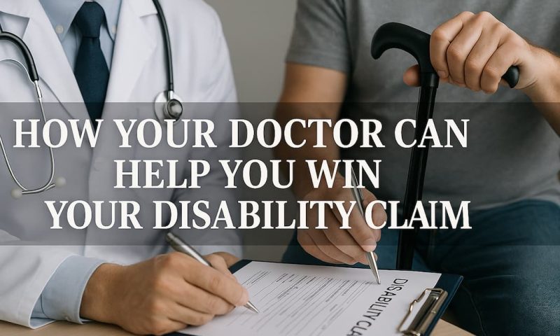 How Your Doctor Can Help You Win Your Disability Claim How Your Doctor Can Help You Win Your Disability Claim